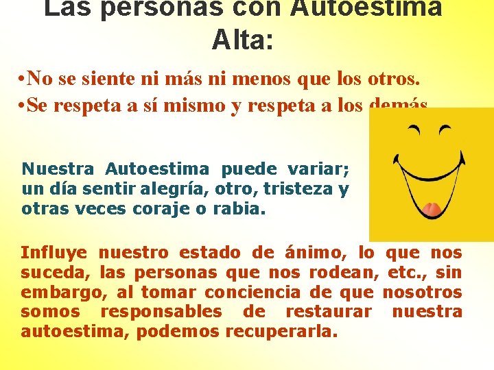 Las personas con Autoestima Alta: • No se siente ni más ni menos que