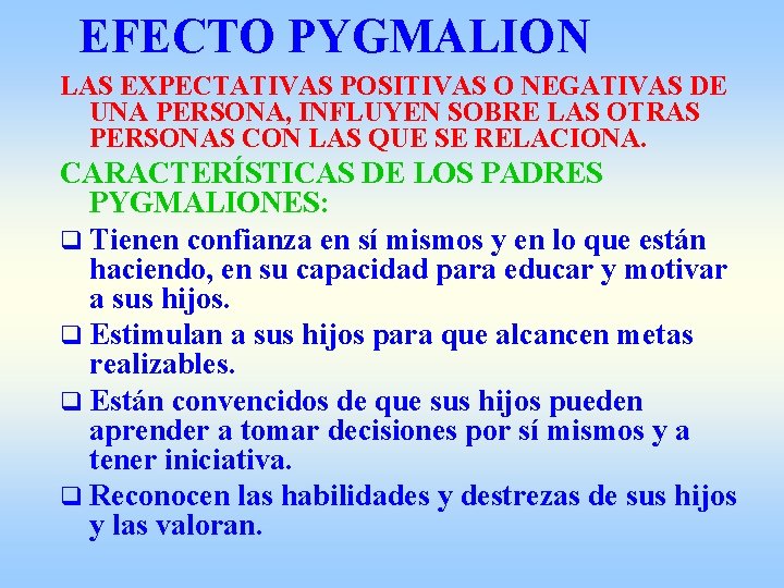 EFECTO PYGMALION LAS EXPECTATIVAS POSITIVAS O NEGATIVAS DE UNA PERSONA, INFLUYEN SOBRE LAS OTRAS