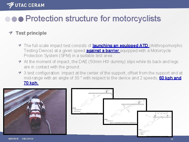 Protection structure for motorcyclists Test principle The full-scale impact test consists of launching an