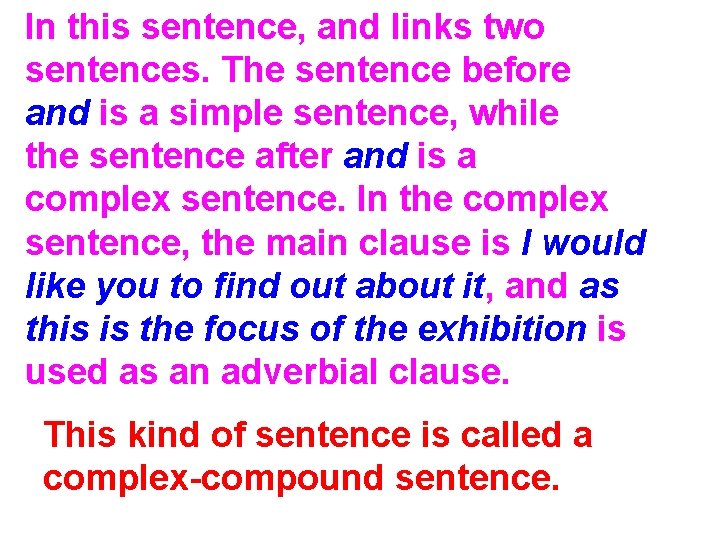 In this sentence, and links two sentences. The sentence before and is a simple