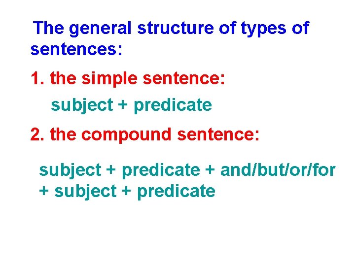 The general structure of types of sentences: 1. the simple sentence: subject + predicate