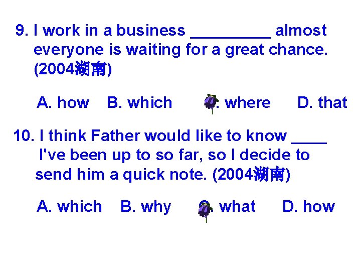 9. I work in a business _____ almost everyone is waiting for a great