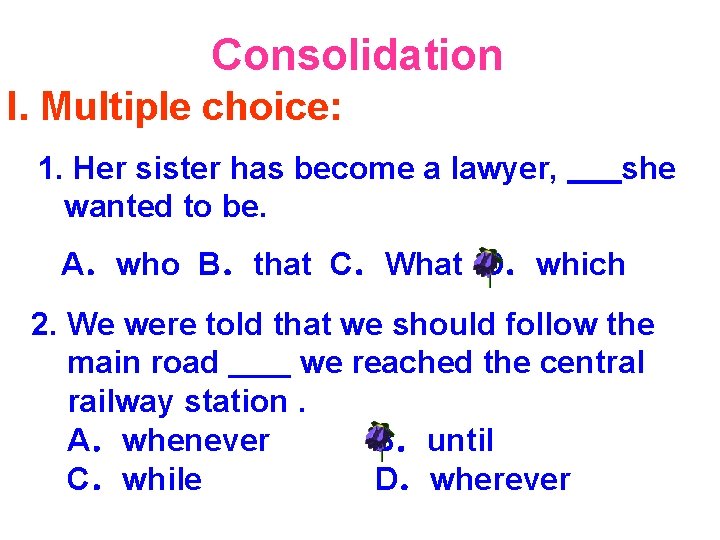 Consolidation I. Multiple choice: 1. Her sister has become a lawyer, wanted to be.