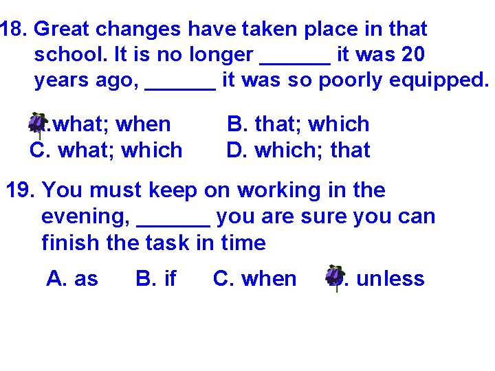 18. Great changes have taken place in that school. It is no longer ______