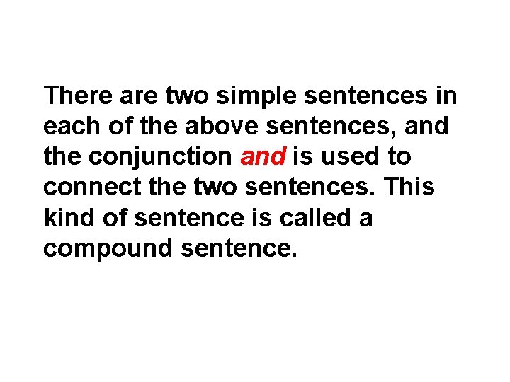 There are two simple sentences in each of the above sentences, and the conjunction