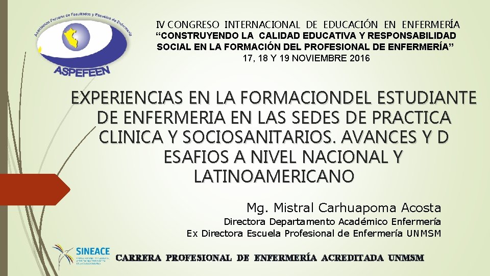 IV CONGRESO INTERNACIONAL DE EDUCACIÓN EN ENFERMERÍA “CONSTRUYENDO LA CALIDAD EDUCATIVA Y RESPONSABILIDAD SOCIAL