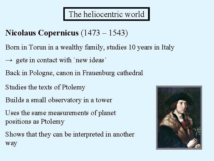 The heliocentric world Nicolaus Copernicus (1473 – 1543) Born in Torun in a The heliocentric world Nicolaus Copernicus (1473 – 1543) Born in Torun in a