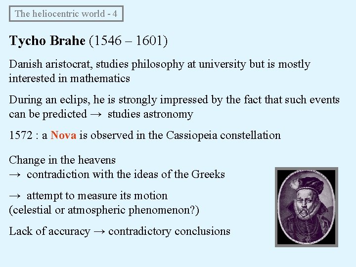 The heliocentric world - 4 Tycho Brahe (1546 – 1601) Danish aristocrat, studies The heliocentric world - 4 Tycho Brahe (1546 – 1601) Danish aristocrat, studies