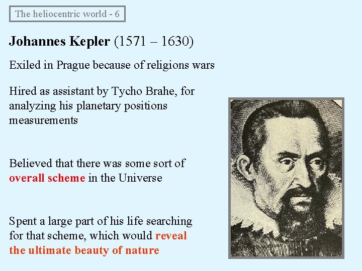 The heliocentric world - 6 Johannes Kepler (1571 – 1630) Exiled in Prague The heliocentric world - 6 Johannes Kepler (1571 – 1630) Exiled in Prague