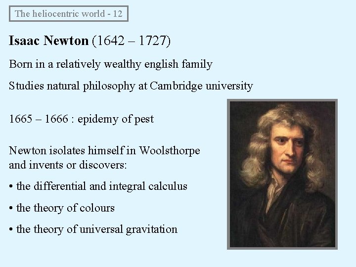 The heliocentric world - 12 Isaac Newton (1642 – 1727) Born in a The heliocentric world - 12 Isaac Newton (1642 – 1727) Born in a