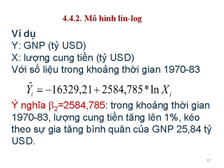 4. 4. 2. Mô hình lin-log Ví dụ Y: GNP (tỷ USD) X: lượng