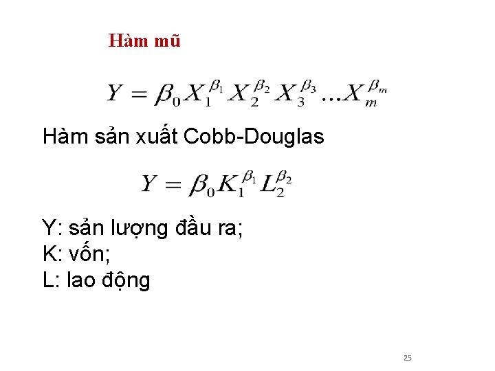 Hàm mũ Hàm sản xuất Cobb-Douglas Y: sản lượng đầu ra; K: vốn; L: