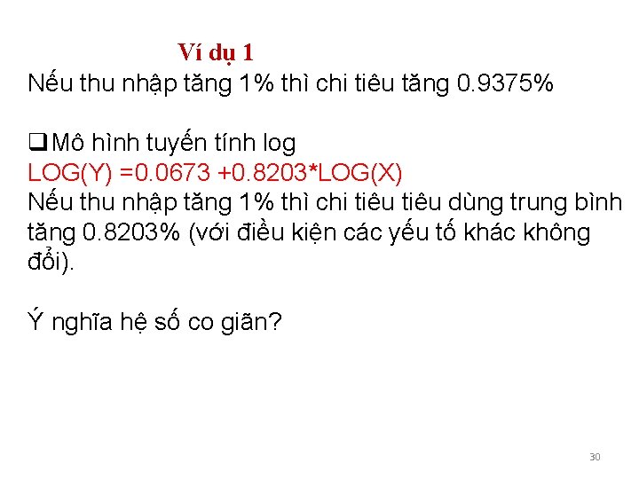 Ví dụ 1 Nếu thu nhập tăng 1% thì chi tiêu tăng 0. 9375%