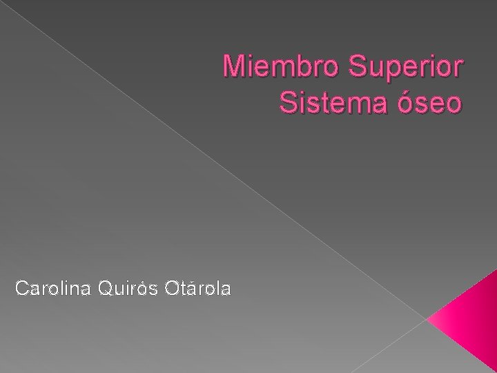Miembro Superior Sistema óseo Carolina Quirós Otárola 
