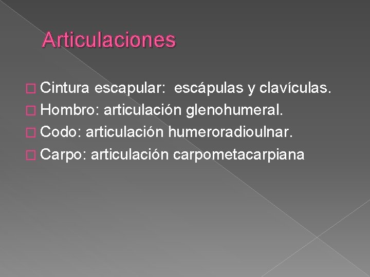 Articulaciones � Cintura escapular: escápulas y clavículas. � Hombro: articulación glenohumeral. � Codo: articulación