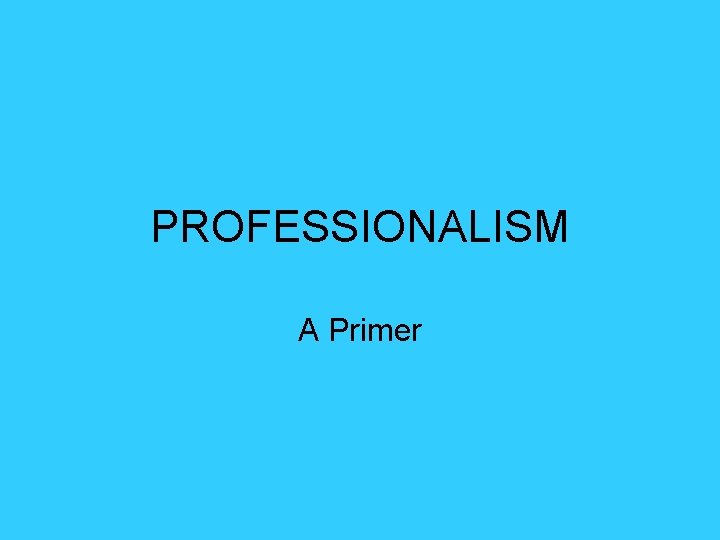 PROFESSIONALISM A Primer 