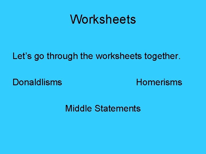 Worksheets Let’s go through the worksheets together. Donaldlisms Homerisms Middle Statements 