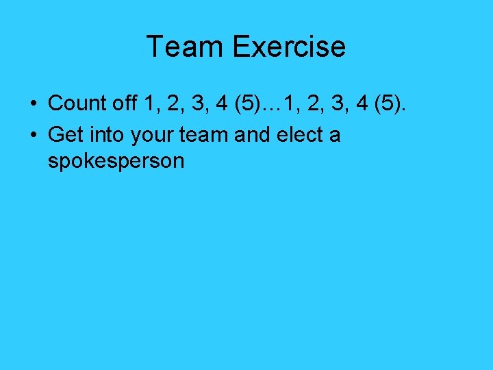 Team Exercise • Count off 1, 2, 3, 4 (5)… 1, 2, 3, 4