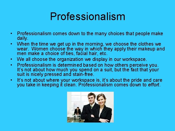 Professionalism • Professionalism comes down to the many choices that people make daily. •