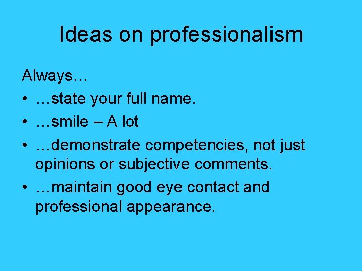 Ideas on professionalism Always… • …state your full name. • …smile – A lot