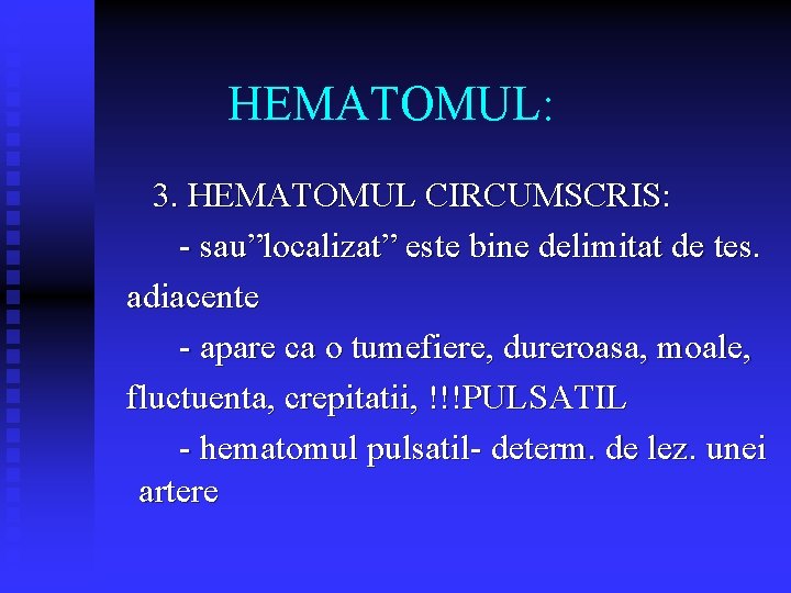 HEMATOMUL: 3. HEMATOMUL CIRCUMSCRIS: - sau”localizat” este bine delimitat de tes. adiacente - apare