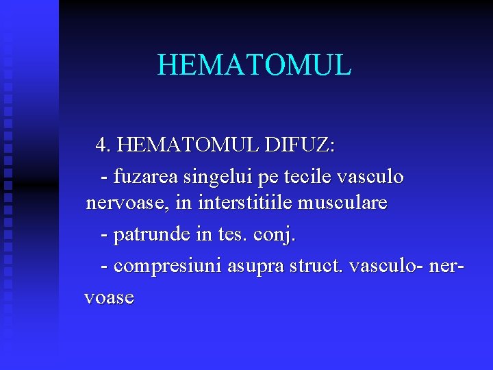 HEMATOMUL 4. HEMATOMUL DIFUZ: - fuzarea singelui pe tecile vasculo nervoase, in interstitiile musculare