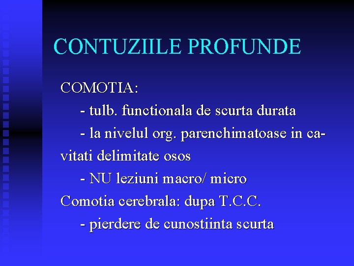 CONTUZIILE PROFUNDE COMOTIA: - tulb. functionala de scurta durata - la nivelul org. parenchimatoase