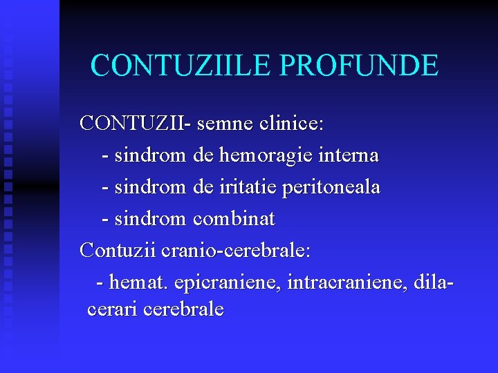 CONTUZIILE PROFUNDE CONTUZII- semne clinice: - sindrom de hemoragie interna - sindrom de iritatie