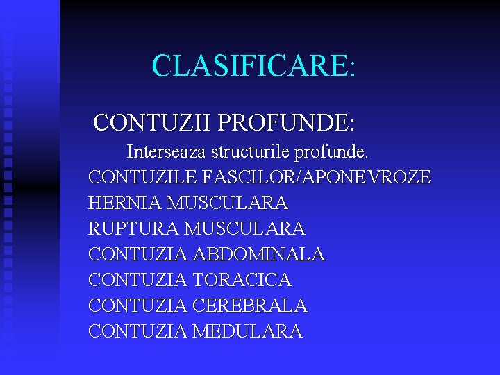 CLASIFICARE: CONTUZII PROFUNDE: Interseaza structurile profunde. CONTUZILE FASCILOR/APONEVROZE HERNIA MUSCULARA RUPTURA MUSCULARA CONTUZIA ABDOMINALA