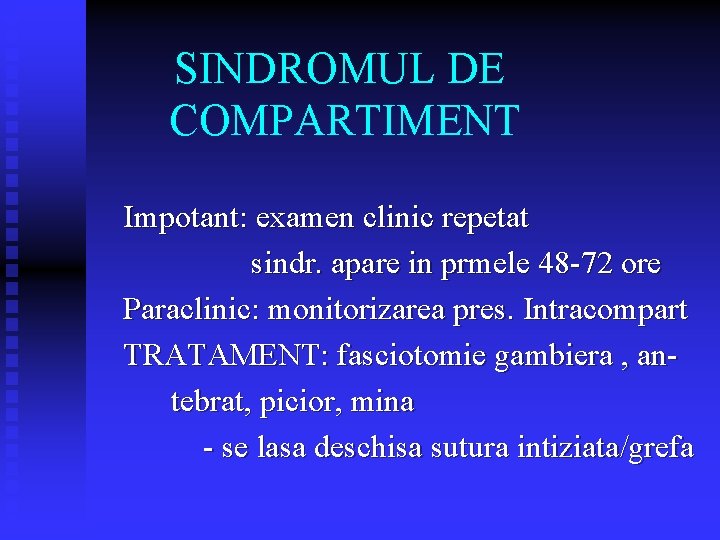SINDROMUL DE COMPARTIMENT Impotant: examen clinic repetat sindr. apare in prmele 48 -72 ore