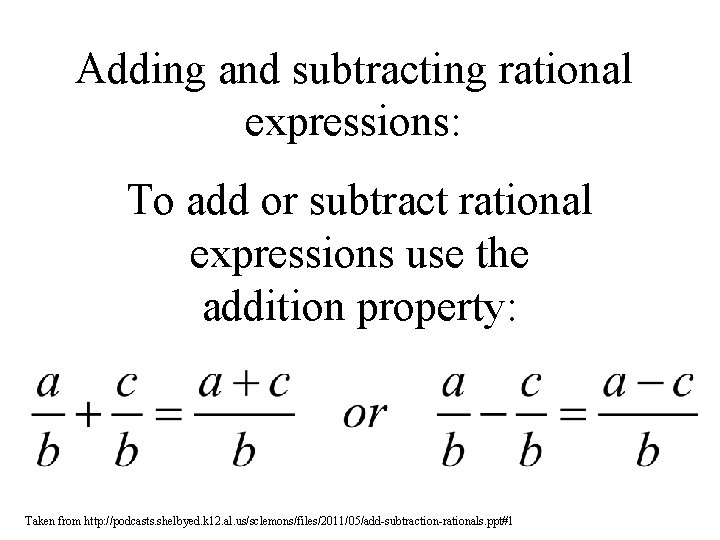 Adding and subtracting rational expressions: To add or subtract rational expressions use the addition