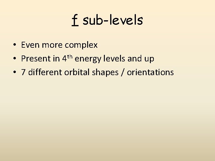 f sub-levels • Even more complex • Present in 4 th energy levels and f sub-levels • Even more complex • Present in 4 th energy levels and