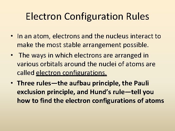 Electron Configuration Rules • In an atom, electrons and the nucleus interact to make Electron Configuration Rules • In an atom, electrons and the nucleus interact to make