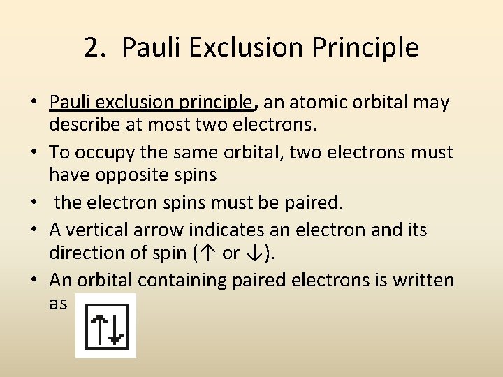 2. Pauli Exclusion Principle • Pauli exclusion principle, an atomic orbital may describe at 2. Pauli Exclusion Principle • Pauli exclusion principle, an atomic orbital may describe at