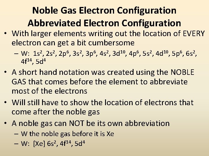Noble Gas Electron Configuration Abbreviated Electron Configuration • With larger elements writing out the Noble Gas Electron Configuration Abbreviated Electron Configuration • With larger elements writing out the