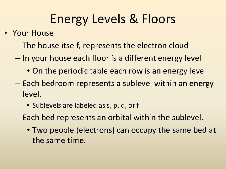 Energy Levels & Floors • Your House – The house itself, represents the electron Energy Levels & Floors • Your House – The house itself, represents the electron