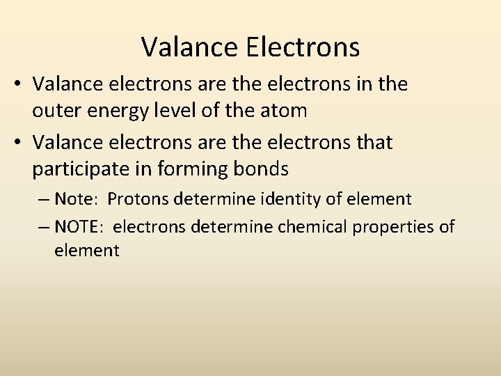 Valance Electrons • Valance electrons are the electrons in the outer energy level of Valance Electrons • Valance electrons are the electrons in the outer energy level of