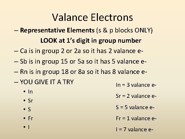 Valance Electrons – Representative Elements (s & p blocks ONLY) LOOK at 1’s digit Valance Electrons – Representative Elements (s & p blocks ONLY) LOOK at 1’s digit