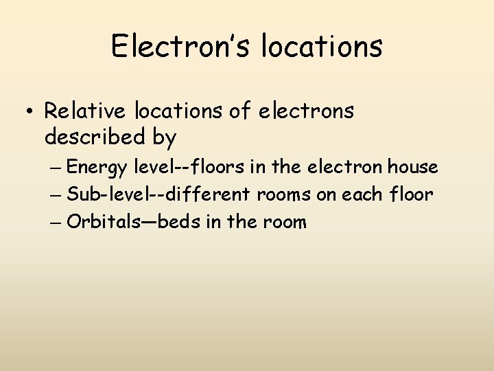 Electron’s locations • Relative locations of electrons described by – Energy level--floors in the Electron’s locations • Relative locations of electrons described by – Energy level--floors in the