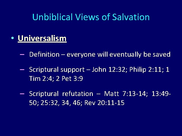 Unbiblical Views of Salvation • Universalism – Definition – everyone will eventually be saved