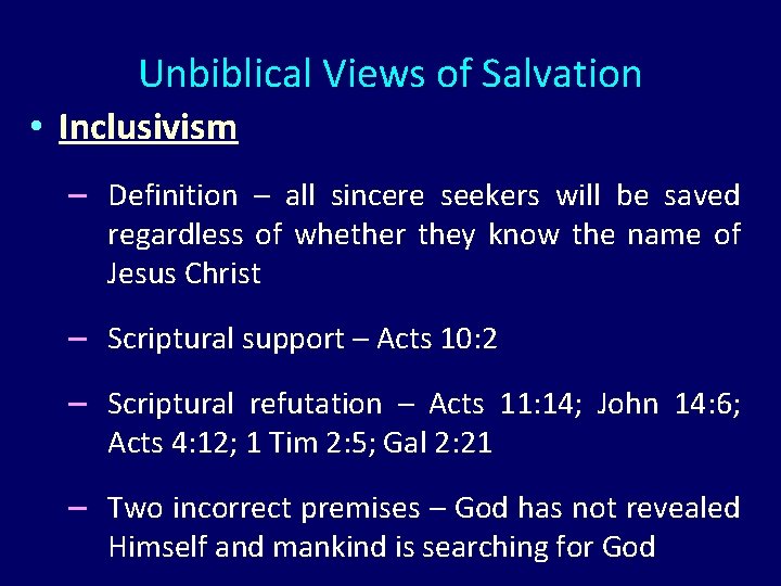 Unbiblical Views of Salvation • Inclusivism – Definition – all sincere seekers will be