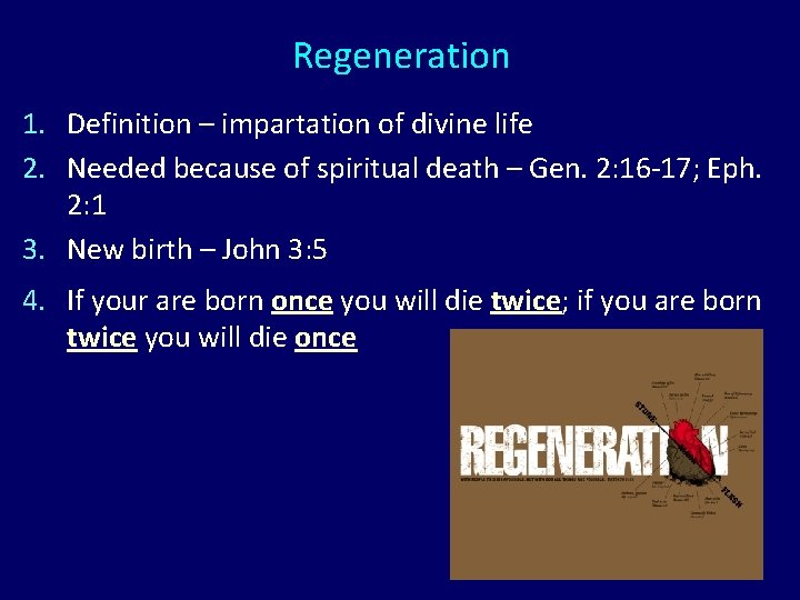 Regeneration 1. Definition – impartation of divine life 2. Needed because of spiritual death