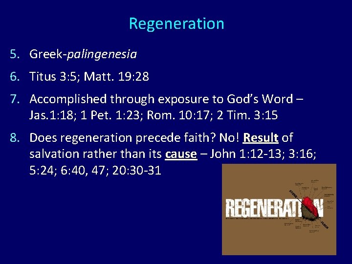Regeneration 5. Greek-palingenesia 6. Titus 3: 5; Matt. 19: 28 7. Accomplished through exposure
