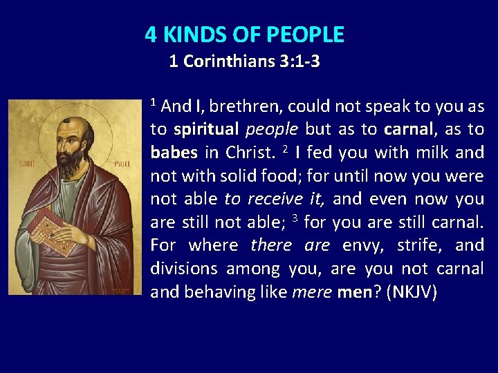 4 KINDS OF PEOPLE 1 Corinthians 3: 1 -3 1 And I, brethren, could