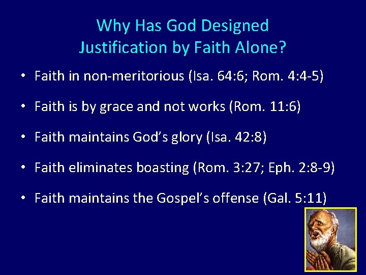 Why Has God Designed Justification by Faith Alone? • Faith in non-meritorious (Isa. 64: