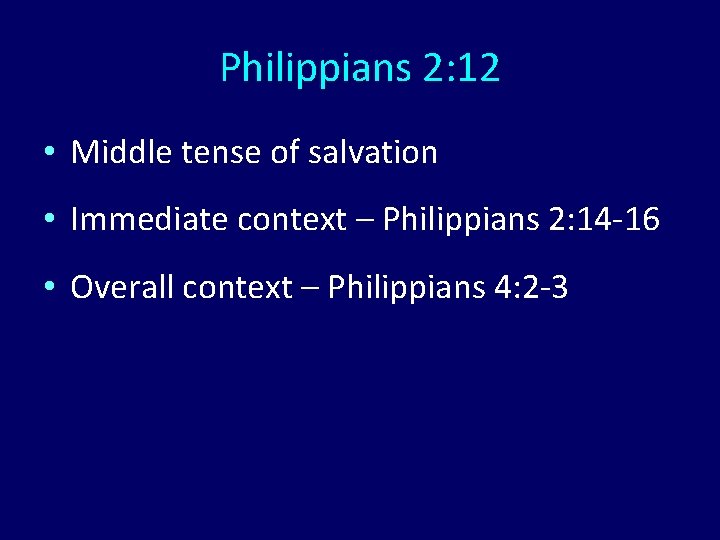 Philippians 2: 12 • Middle tense of salvation • Immediate context – Philippians 2: