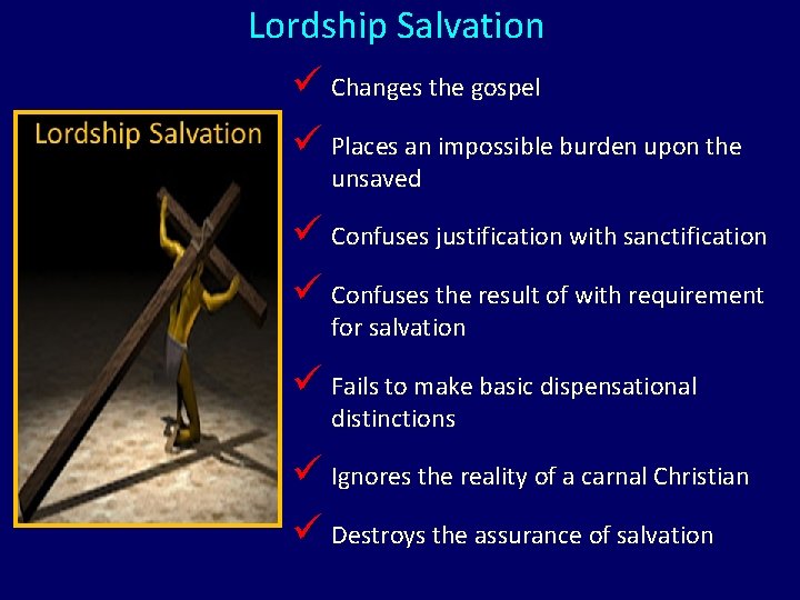 Lordship Salvation ü Changes the gospel ü Places an impossible burden upon the unsaved