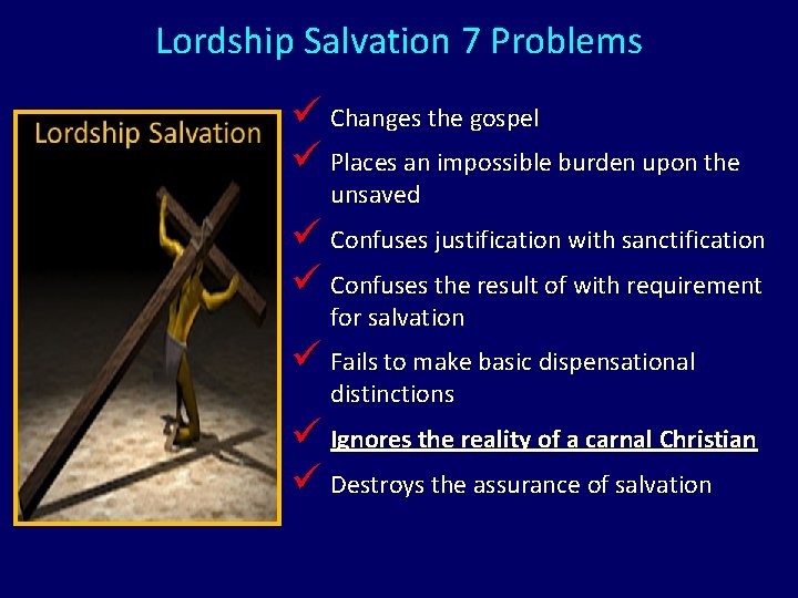 Lordship Salvation 7 Problems ü Changes the gospel ü Places an impossible burden upon