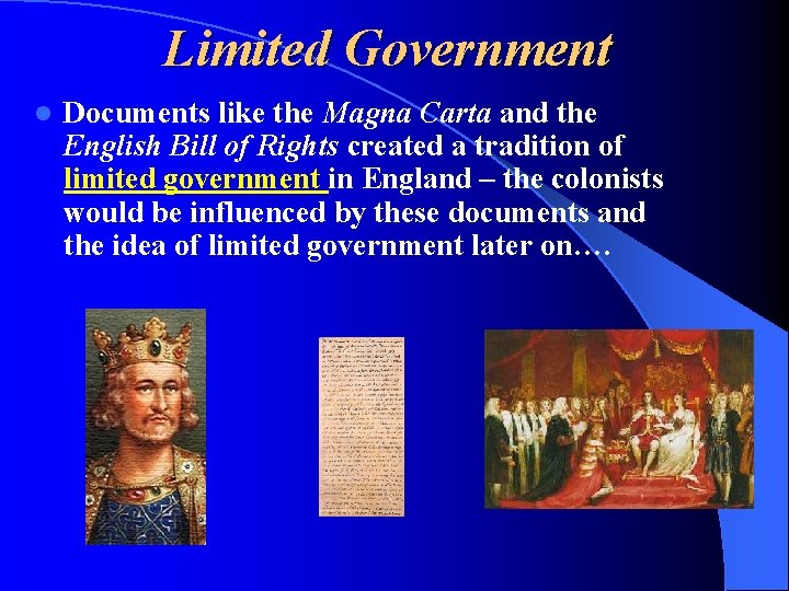 Limited Government l Documents like the Magna Carta and the English Bill of Rights