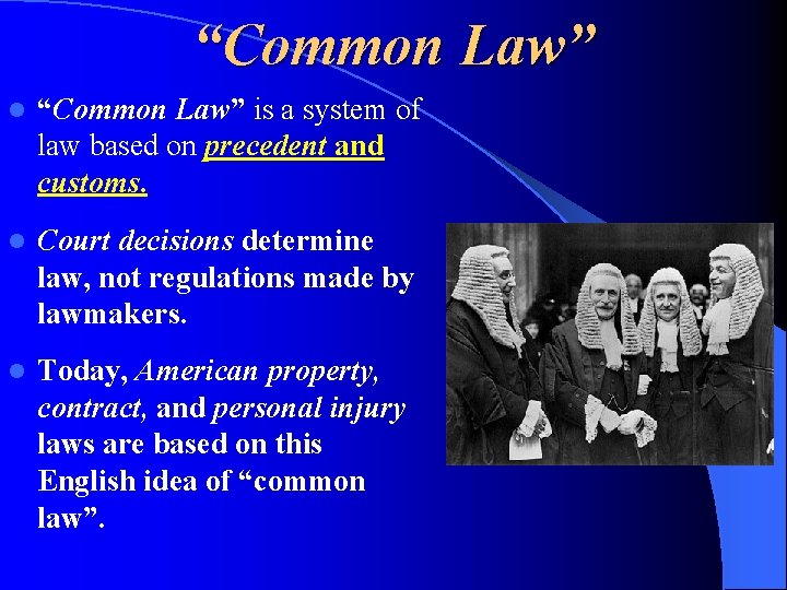 “Common Law” l “Common Law” is a system of law based on precedent and